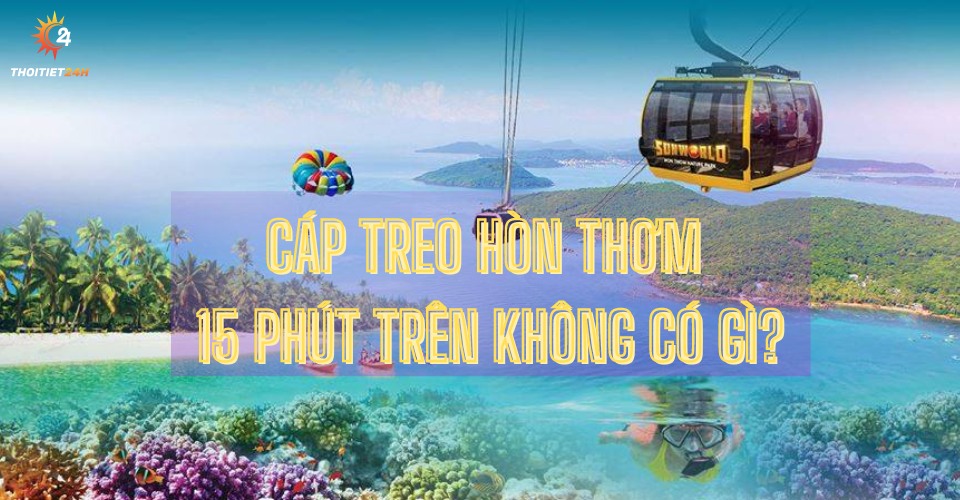  Du lịch cáp treo Hòn Thơm có gì?